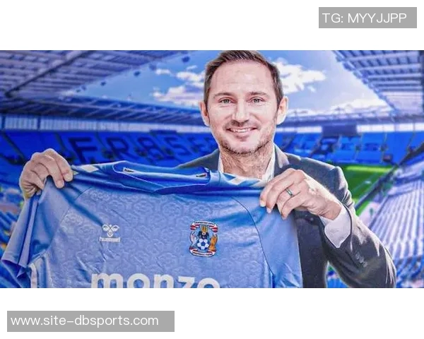 兰帕德执教考文垂创佳绩本赛季英冠战绩领先进攻防守均表现出色 兰帕德执教考文垂创佳绩本赛季英冠战绩领先进攻防守均表现出色